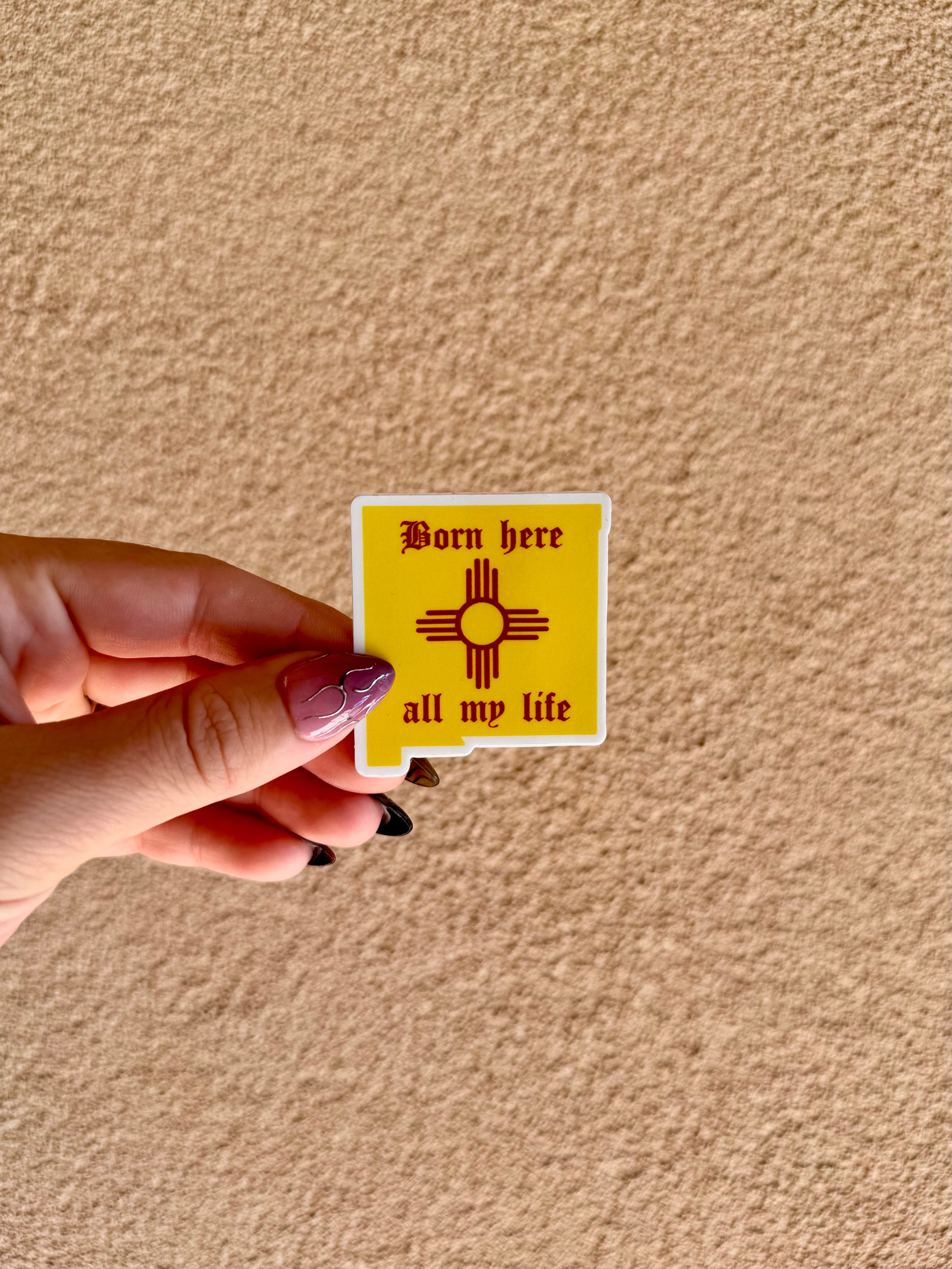 Born here all my life sticker